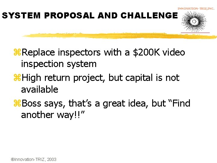 INNOVATION-TRIZ, INC. SYSTEM PROPOSAL AND CHALLENGE z. Replace inspectors with a $200 K video