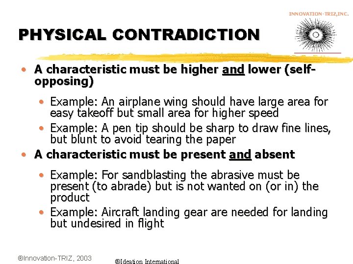 INNOVATION-TRIZ, INC. PHYSICAL CONTRADICTION • A characteristic must be higher and lower (selfopposing) •