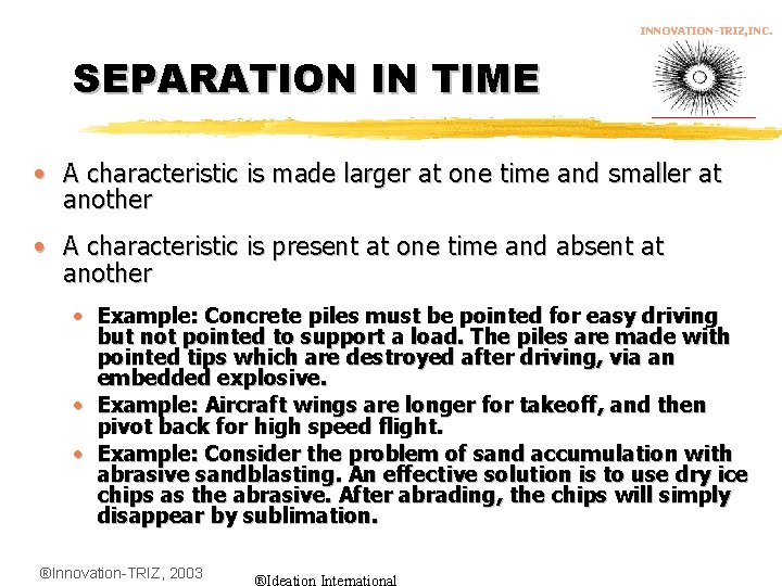 INNOVATION-TRIZ, INC. SEPARATION IN TIME • A characteristic is made larger at one time