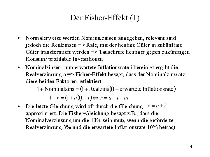 Der Fisher-Effekt (1) • Normalerweise werden Nominalzinsen angegeben, relevant sind jedoch die Realzinsen =>