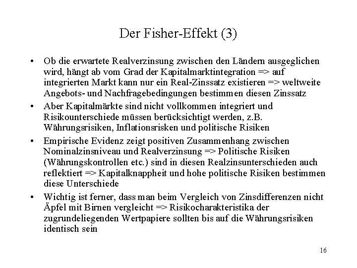 Der Fisher-Effekt (3) • Ob die erwartete Realverzinsung zwischen den Ländern ausgeglichen wird, hängt