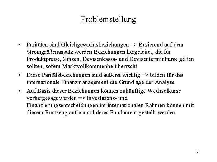 Problemstellung • Paritäten sind Gleichgewichtsbeziehungen => Basierend auf dem Stromgrößenansatz werden Beziehungen hergeleitet, die