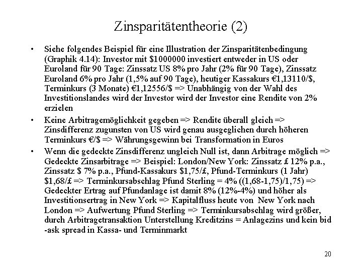 Zinsparitätentheorie (2) • • • Siehe folgendes Beispiel für eine Illustration der Zinsparitätenbedingung (Graphik