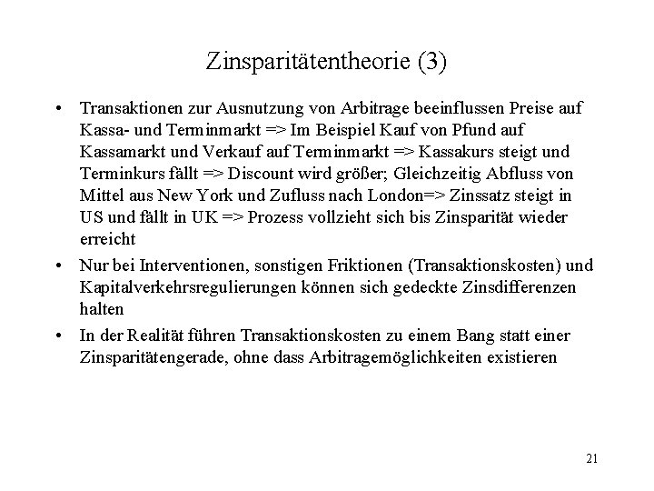 Zinsparitätentheorie (3) • Transaktionen zur Ausnutzung von Arbitrage beeinflussen Preise auf Kassa- und Terminmarkt