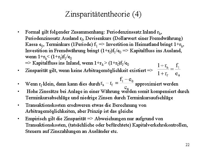 Zinsparitätentheorie (4) • • • Formal gilt folgender Zusammenhang: Periodenzinssatz Inland rh, Periodenzinssatz Ausland