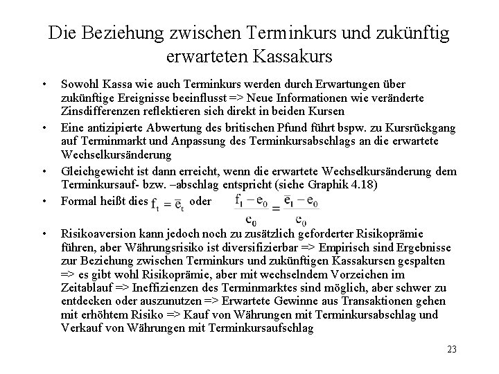 Die Beziehung zwischen Terminkurs und zukünftig erwarteten Kassakurs • • • Sowohl Kassa wie