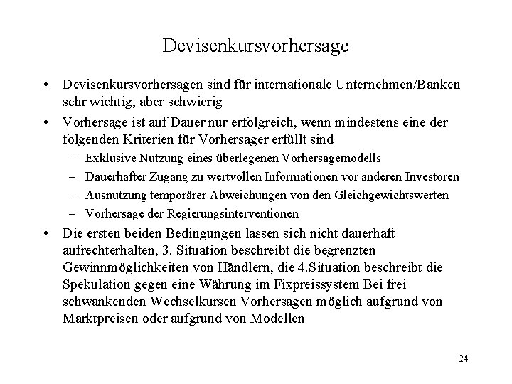 Devisenkursvorhersage • Devisenkursvorhersagen sind für internationale Unternehmen/Banken sehr wichtig, aber schwierig • Vorhersage ist