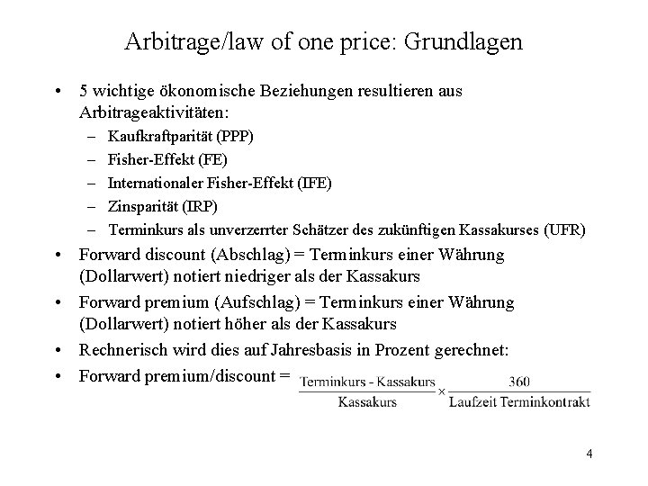 Arbitrage/law of one price: Grundlagen • 5 wichtige ökonomische Beziehungen resultieren aus Arbitrageaktivitäten: –