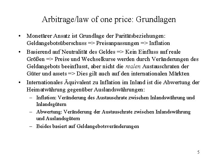 Arbitrage/law of one price: Grundlagen • Monetärer Ansatz ist Grundlage der Paritätsbeziehungen: Geldangebotsüberschuss =>