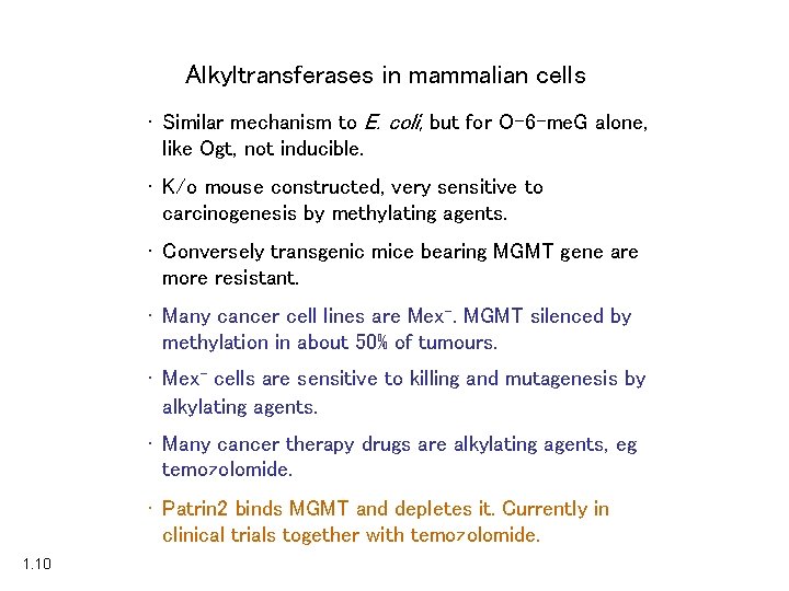 Alkyltransferases in mammalian cells • Similar mechanism to E. coli, but for O-6 -me.