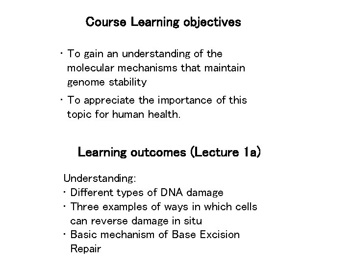 Course Learning objectives • To gain an understanding of the molecular mechanisms that maintain