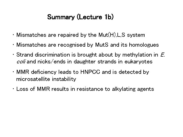 Summary (Lecture 1 b) • Mismatches are repaired by the Mut(H), L, S system