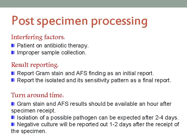 Post specimen processing Interfering factors: Patient on antibiotic therapy. Improper sample collection. Result reporting: