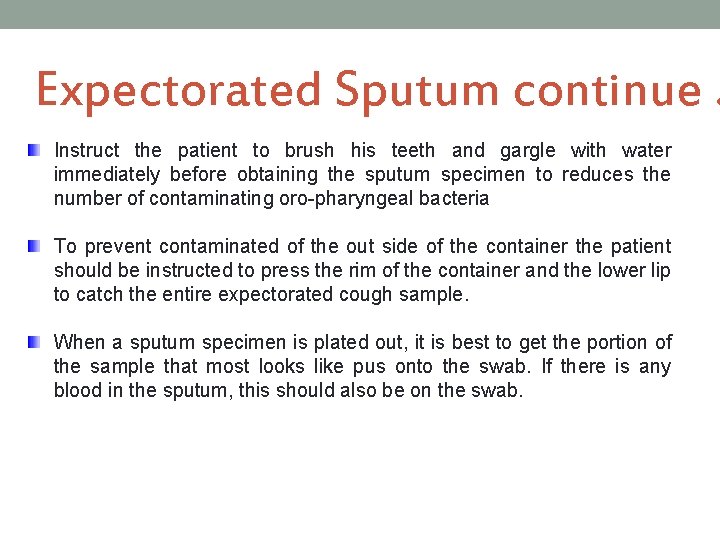 Expectorated Sputum continue … Instruct the patient to brush his teeth and gargle with
