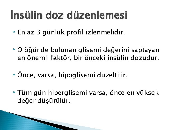 İnsülin doz düzenlemesi En az 3 günlük profil izlenmelidir. O öğünde bulunan glisemi değerini