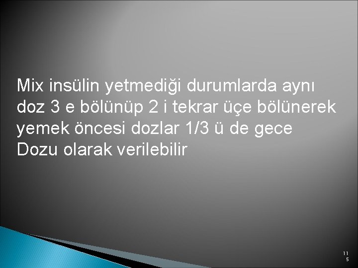 Mix insülin yetmediği durumlarda aynı doz 3 e bölünüp 2 i tekrar üçe bölünerek