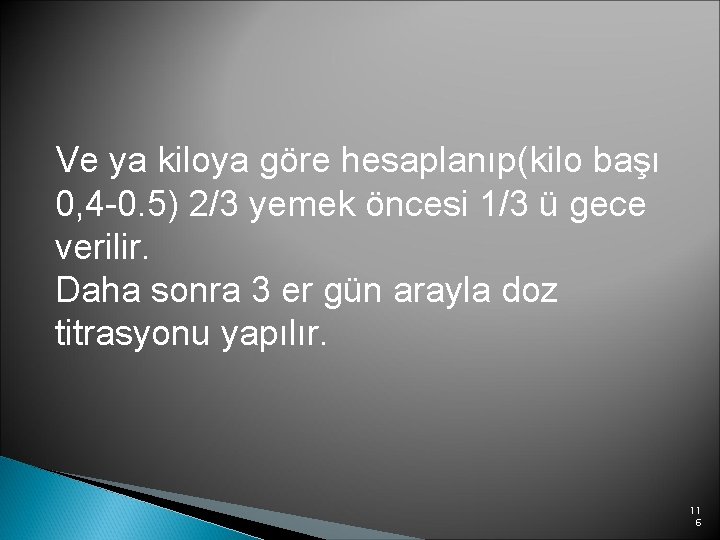 Ve ya kiloya göre hesaplanıp(kilo başı 0, 4 -0. 5) 2/3 yemek öncesi 1/3