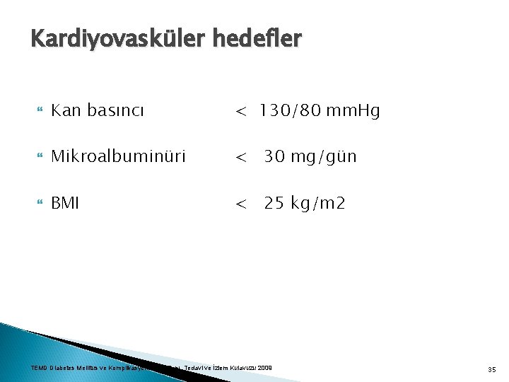 Kardiyovasküler hedefler Kan basıncı < 130/80 mm. Hg Mikroalbuminüri < 30 mg/gün BMI <