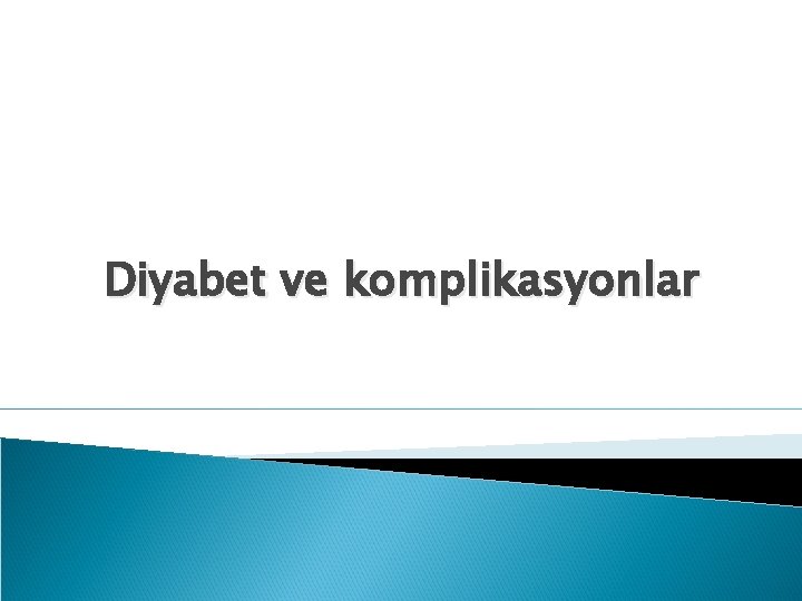 Diyabet ve komplikasyonlar 