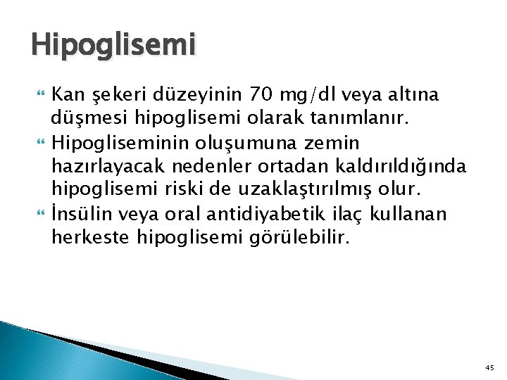 Hipoglisemi Kan şekeri düzeyinin 70 mg/dl veya altına düşmesi hipoglisemi olarak tanımlanır. Hipogliseminin oluşumuna