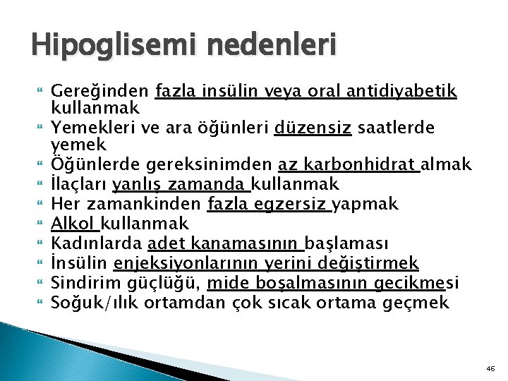 Hipoglisemi nedenleri Gereğinden fazla insülin veya oral antidiyabetik kullanmak Yemekleri ve ara öğünleri düzensiz