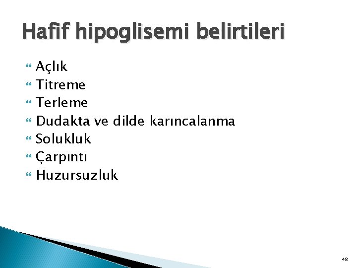 Hafif hipoglisemi belirtileri Açlık Titreme Terleme Dudakta ve dilde karıncalanma Solukluk Çarpıntı Huzursuzluk 48