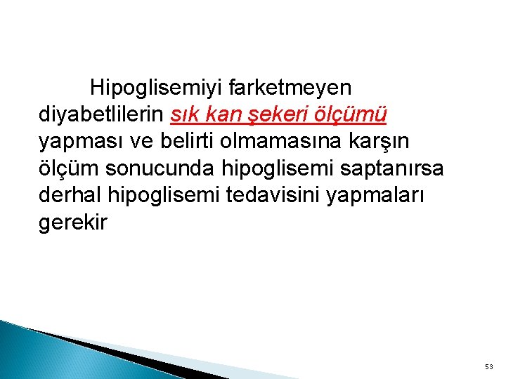 Hipoglisemiyi farketmeyen diyabetlilerin sık kan şekeri ölçümü yapması ve belirti olmamasına karşın ölçüm sonucunda