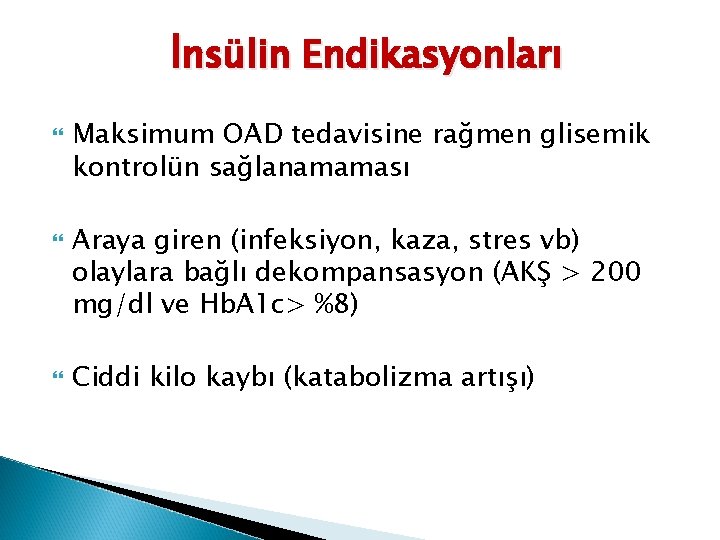 İnsülin Endikasyonları Maksimum OAD tedavisine rağmen glisemik kontrolün sağlanamaması Araya giren (infeksiyon, kaza, stres