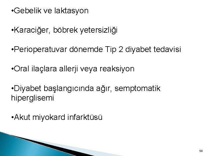  • Gebelik ve laktasyon • Karaciğer, böbrek yetersizliği • Perioperatuvar dönemde Tip 2