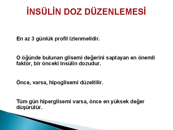 İNSÜLİN DOZ DÜZENLEMESİ En az 3 günlük profil izlenmelidir. O öğünde bulunan glisemi değerini