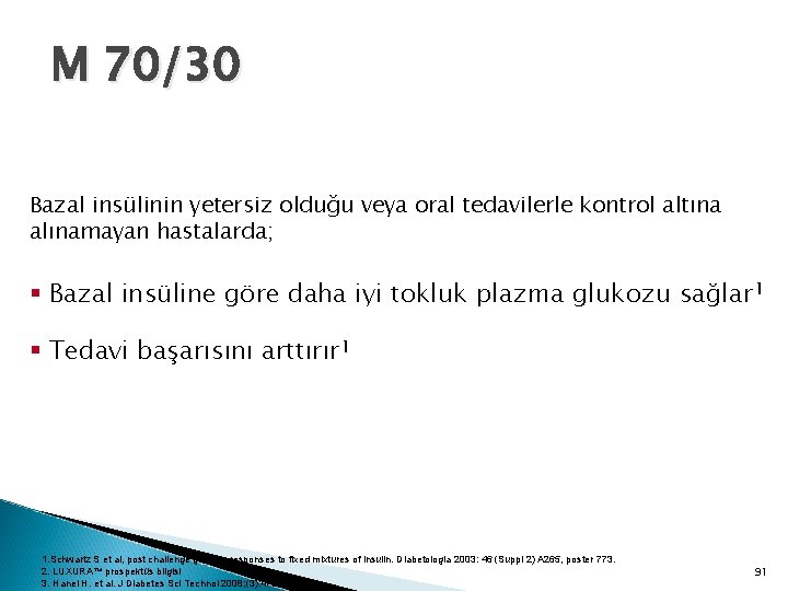 M 70/30 Bazal insülinin yetersiz olduğu veya oral tedavilerle kontrol altına alınamayan hastalarda; §