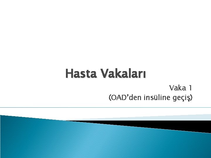 Hasta Vakaları Vaka 1 (OAD’den insüline geçiş) 