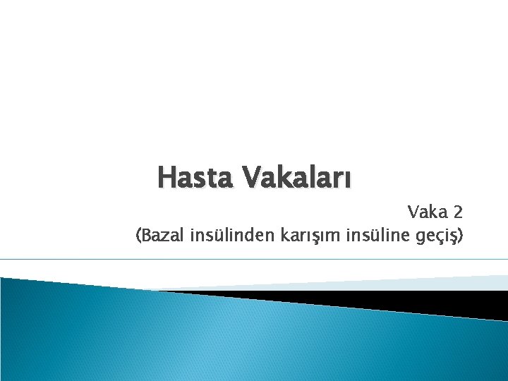 Hasta Vakaları Vaka 2 (Bazal insülinden karışım insüline geçiş) 