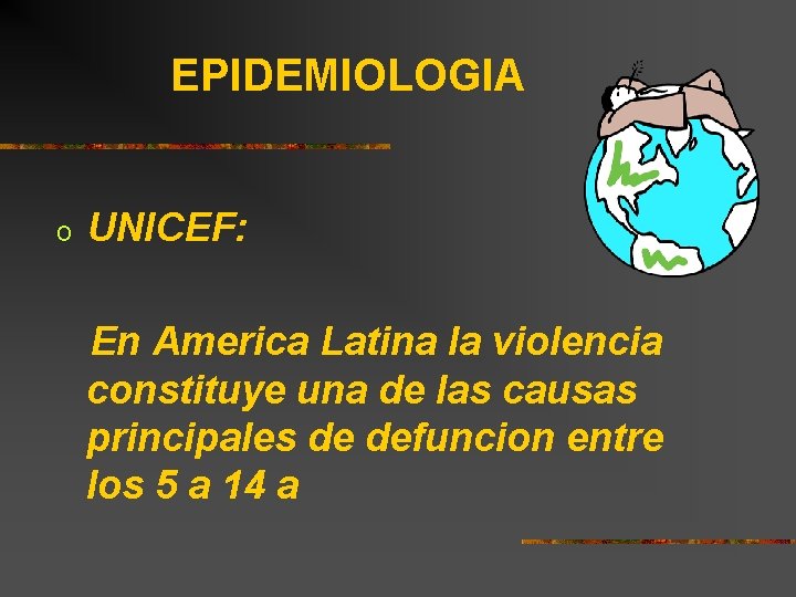 EPIDEMIOLOGIA o UNICEF: En America Latina la violencia constituye una de las causas principales