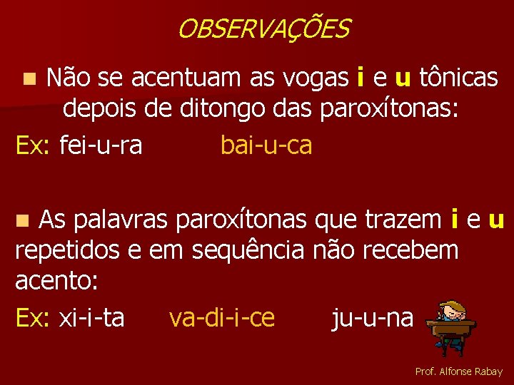 OBSERVAÇÕES Não se acentuam as vogas i e u tônicas depois de ditongo das