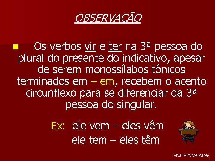 OBSERVAÇÃO Os verbos vir e ter na 3ª pessoa do plural do presente do