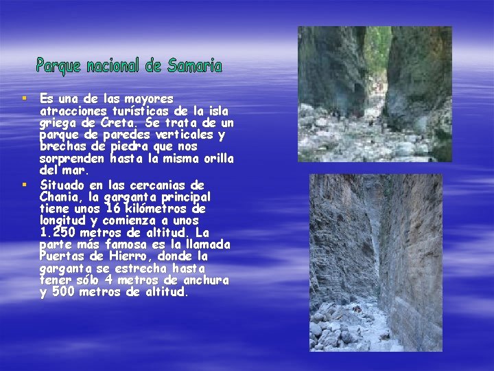 § Es una de las mayores atracciones turísticas de la isla griega de Creta.