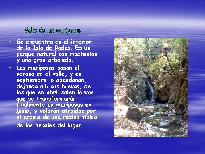 § Se encuentra en el interior de la Isla de Rodas. Es un parque