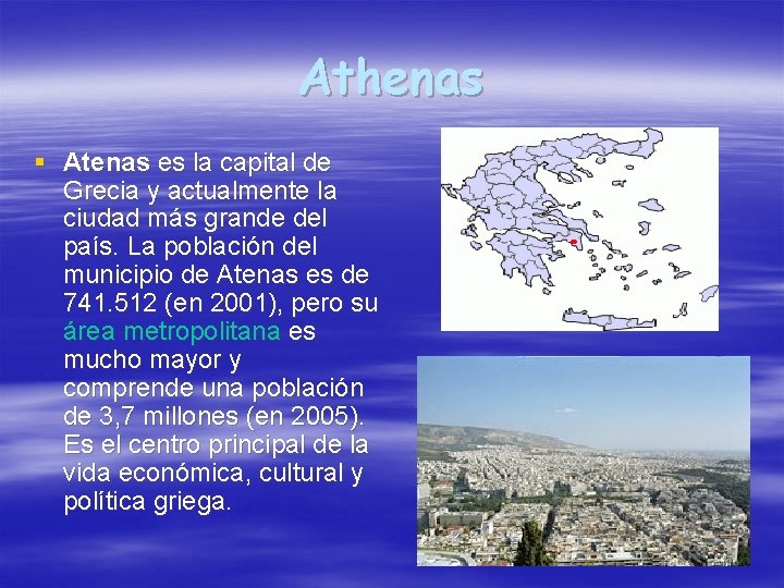 Athenas § Atenas es la capital de Grecia y actualmente la ciudad más grande