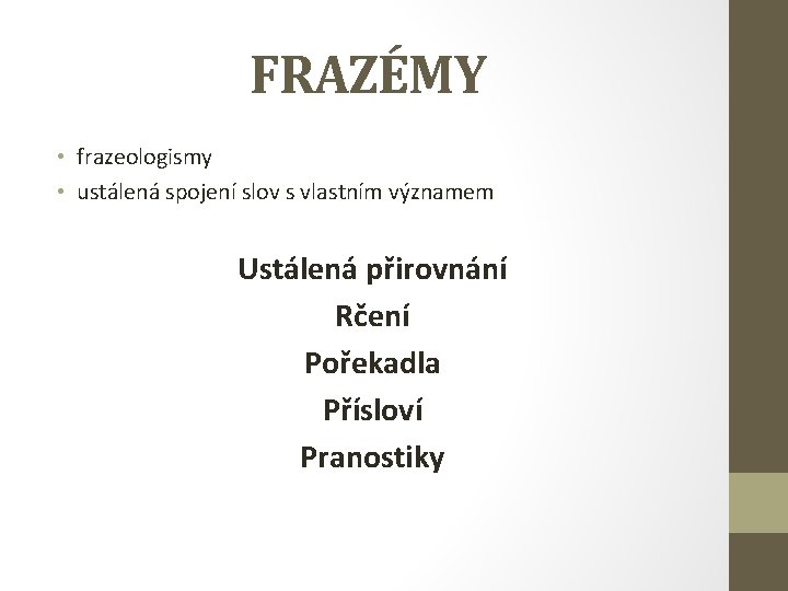 FRAZÉMY • frazeologismy • ustálená spojení slov s vlastním významem Ustálená přirovnání Rčení Pořekadla