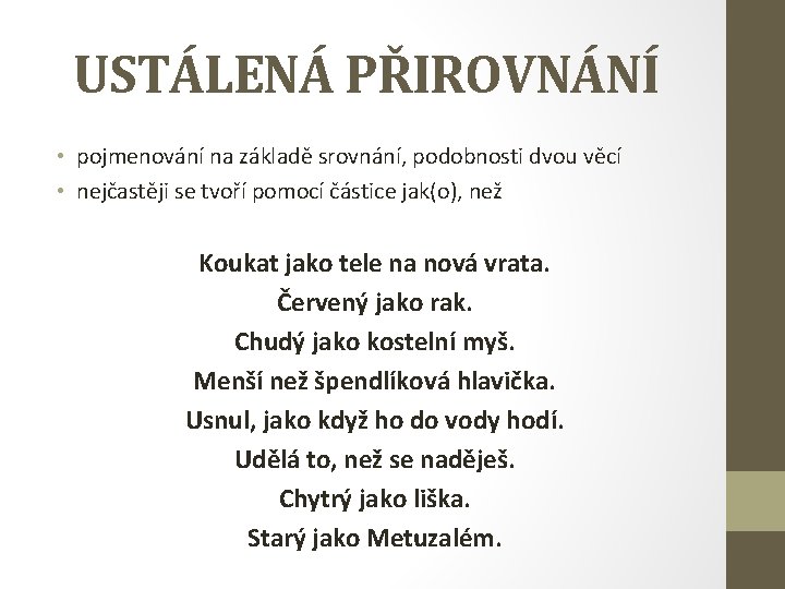 USTÁLENÁ PŘIROVNÁNÍ • pojmenování na základě srovnání, podobnosti dvou věcí • nejčastěji se tvoří