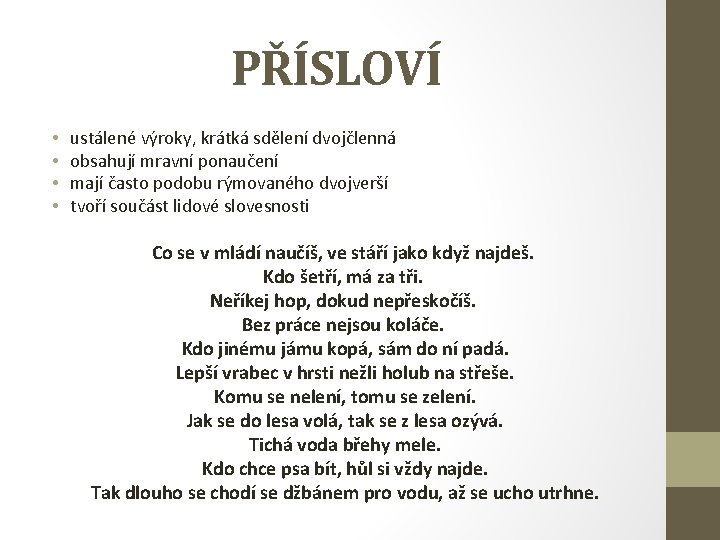 PŘÍSLOVÍ • • ustálené výroky, krátká sdělení dvojčlenná obsahují mravní ponaučení mají často podobu
