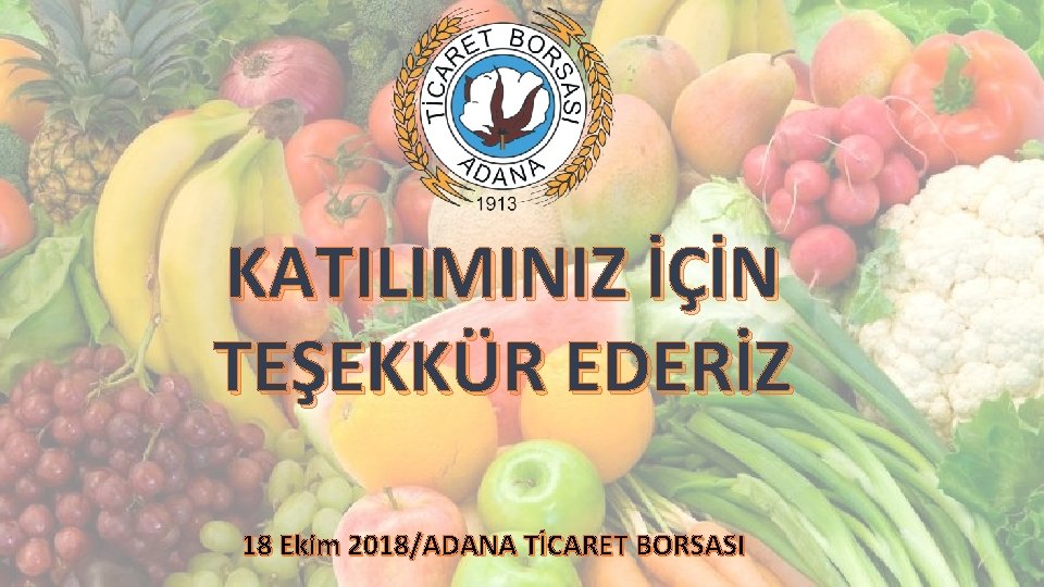 KATILIMINIZ İÇİN TEŞEKKÜR EDERİZ 18 Ekim 2018/ADANA TİCARET BORSASI 