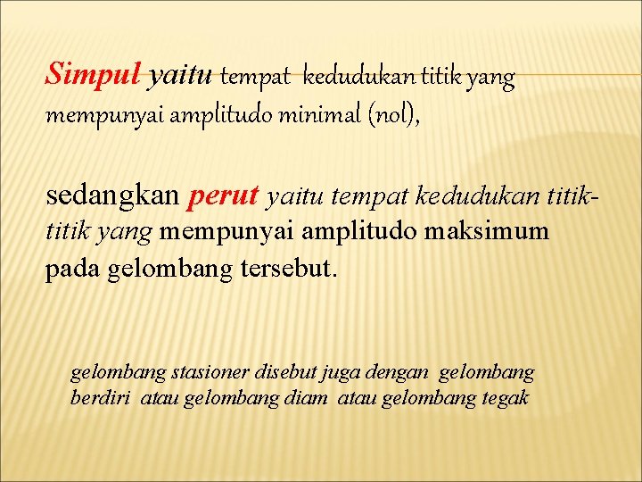 Simpul yaitu tempat kedudukan titik yang mempunyai amplitudo minimal (nol), sedangkan perut yaitu tempat