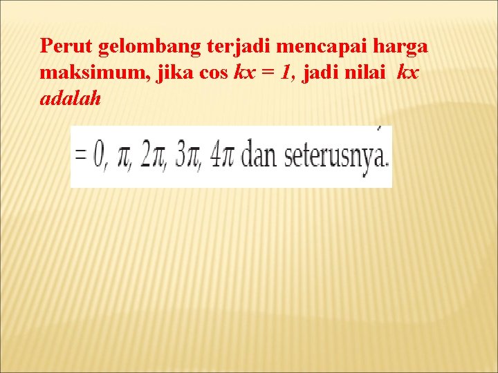 Perut gelombang terjadi mencapai harga maksimum, jika cos kx = 1, jadi nilai kx