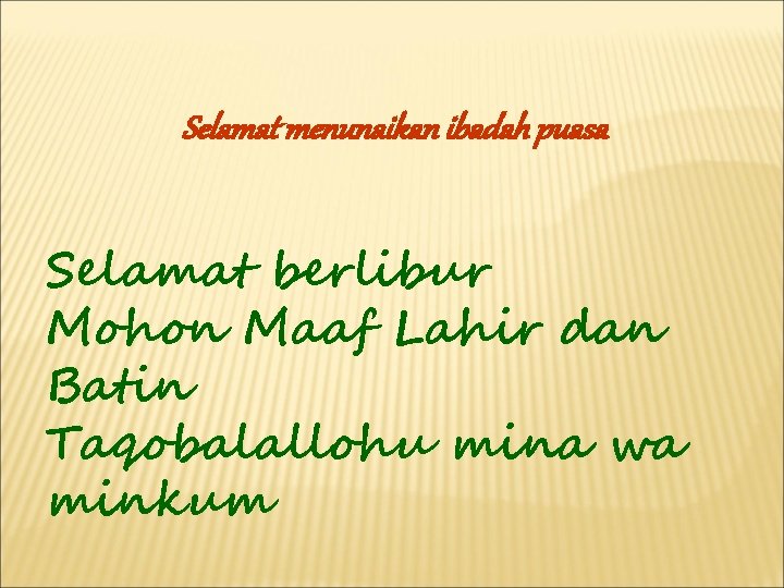 Selamat menunaikan ibadah puasa Selamat berlibur Mohon Maaf Lahir dan Batin Taqobalallohu mina wa