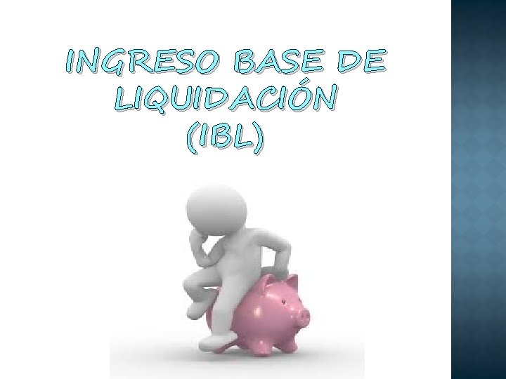 INGRESO BASE DE LIQUIDACIÓN (IBL) 