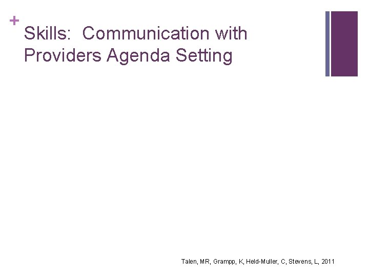 + Skills: Communication with Providers Agenda Setting Talen, MR, Grampp, K, Held-Muller, C, Stevens,