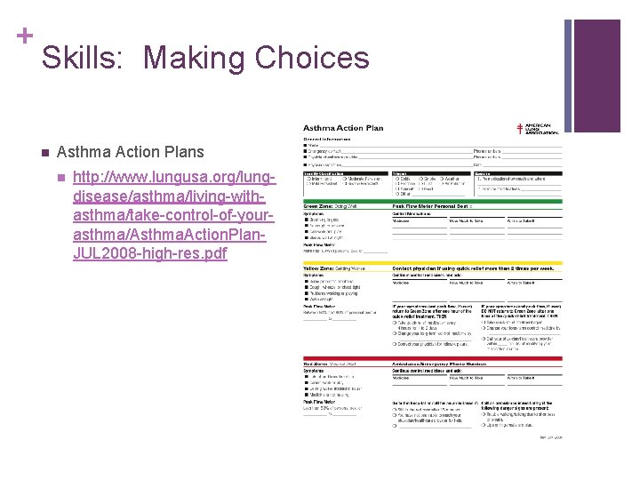 + Skills: Making Choices n Asthma Action Plans n http: //www. lungusa. org/lungdisease/asthma/living-withasthma/take-control-of-yourasthma/Asthma. Action.
