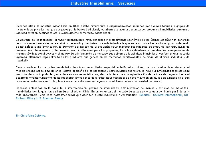 Industria Inmobiliaria: Servicios Décadas atrás, la industria inmobiliaria en Chile estaba circunscrita a emprendimientos